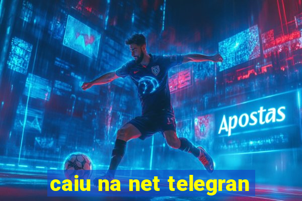 caiu na net telegran